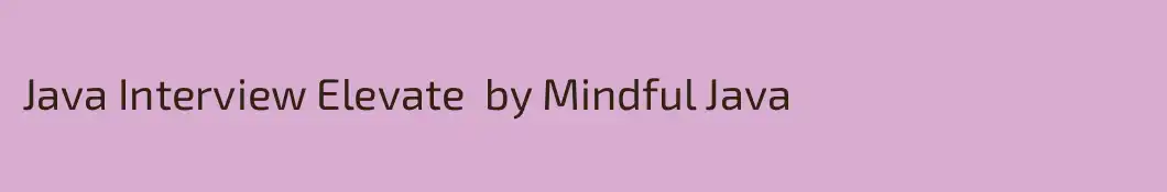 Java Interview Elevate  by Mindful Java